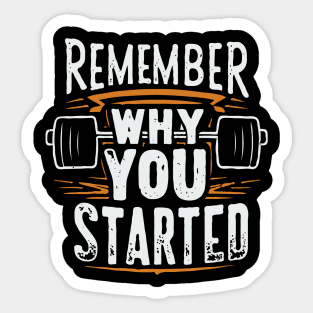 Remember Why you Started. Gym Sticker